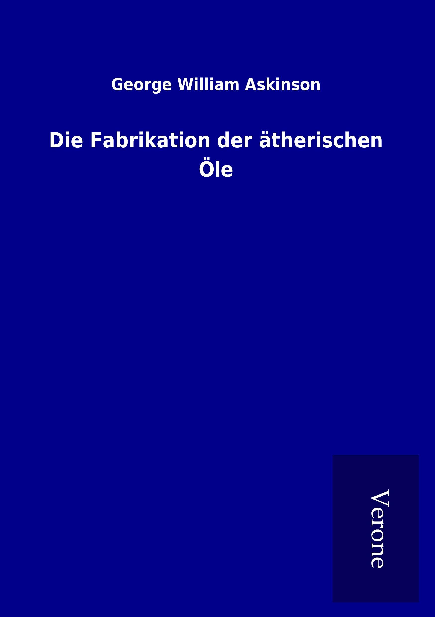 Vorderes Coverbild Die Fabrikation der ätherischen Öle