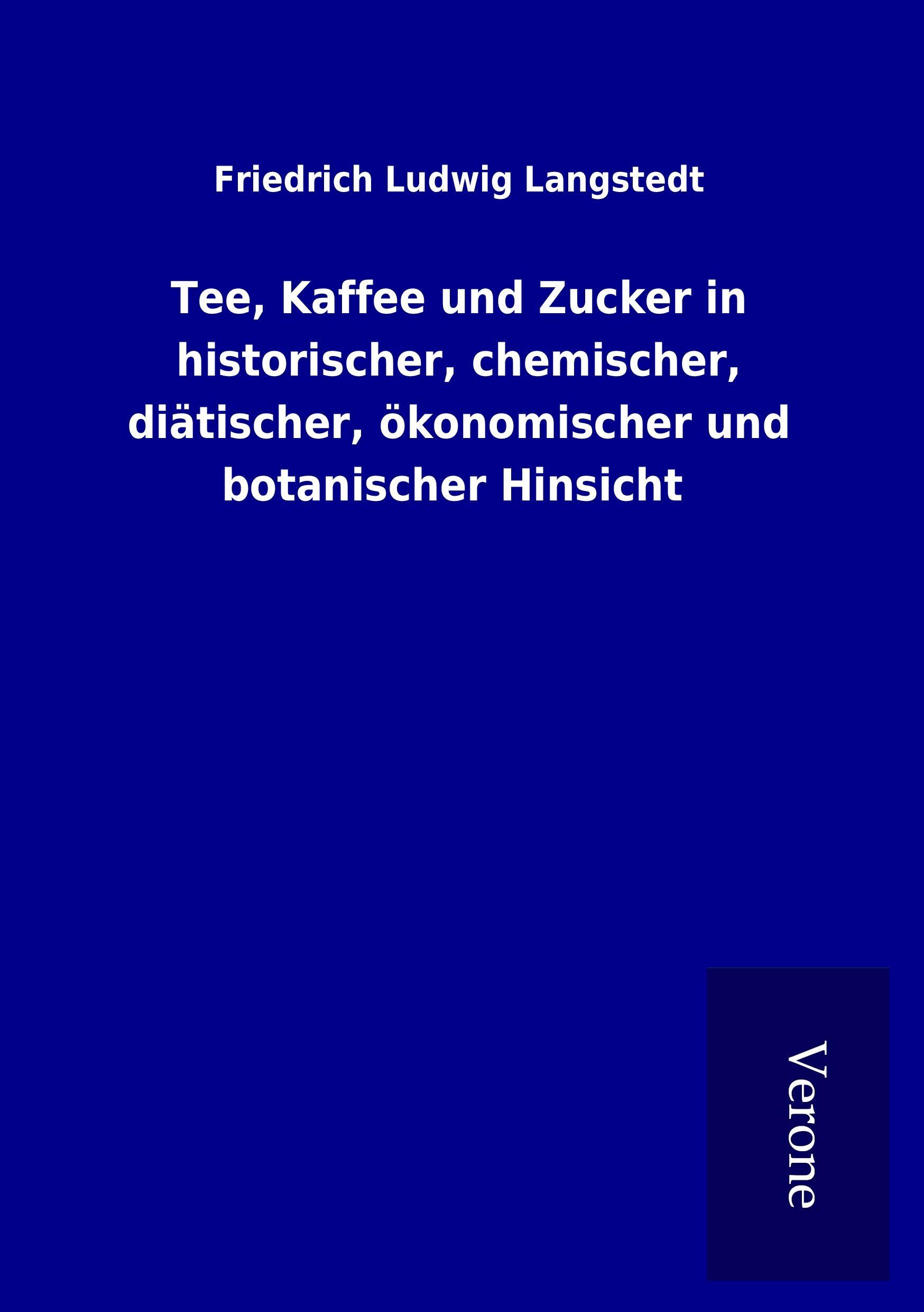 Vorderes Coverbild Tee, Kaffee und Zucker in historischer, chemischer, diätischer, ökonomischer und botanischer Hinsicht