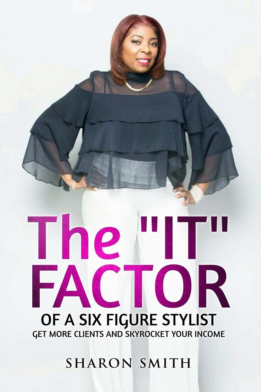Vorderes Coverbild The IT FACTOR of a SIX FIGURE STYLIST (Get more clients and skyrocket your income)
