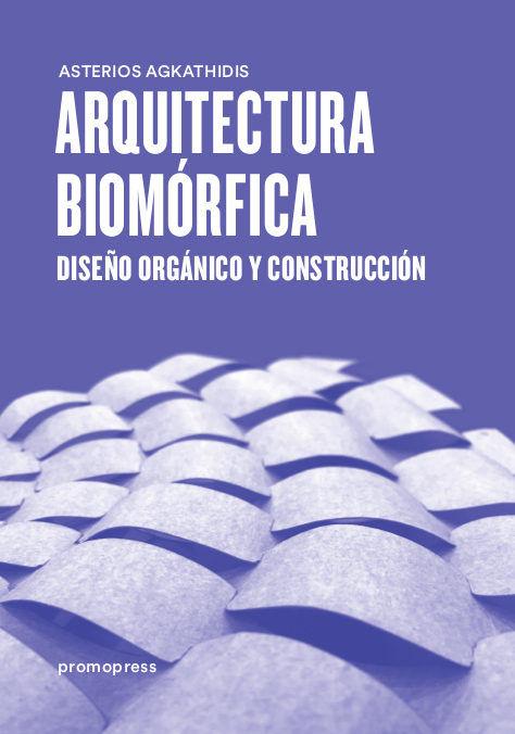 Vorderes Coverbild Arquitectura biomórfica : diseño orgánico y construcción