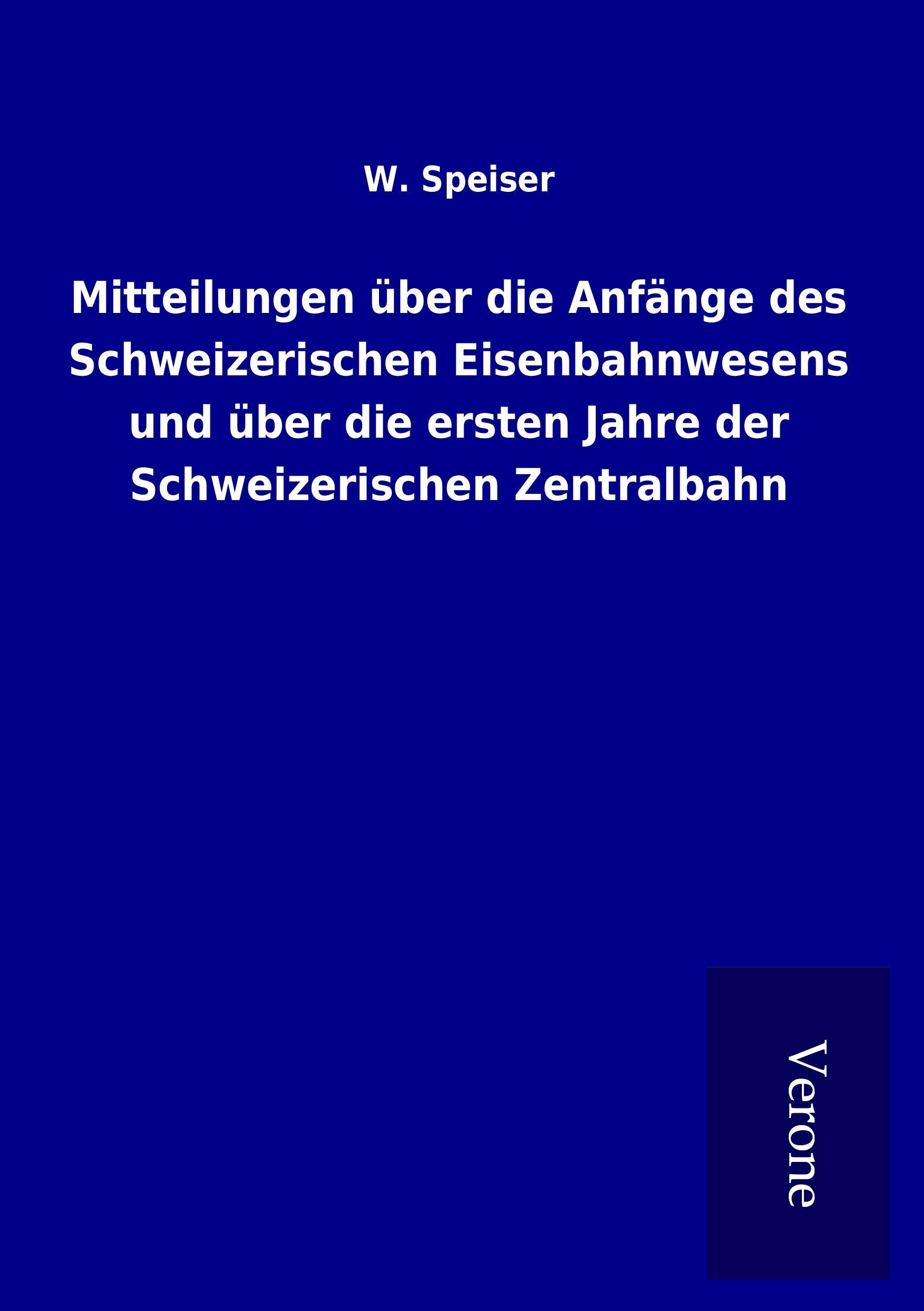 Vorderes Coverbild Mitteilungen über die Anfänge des Schweizerischen Eisenbahnwesens und über die ersten Jahre der Schweizerischen Zentralbahn