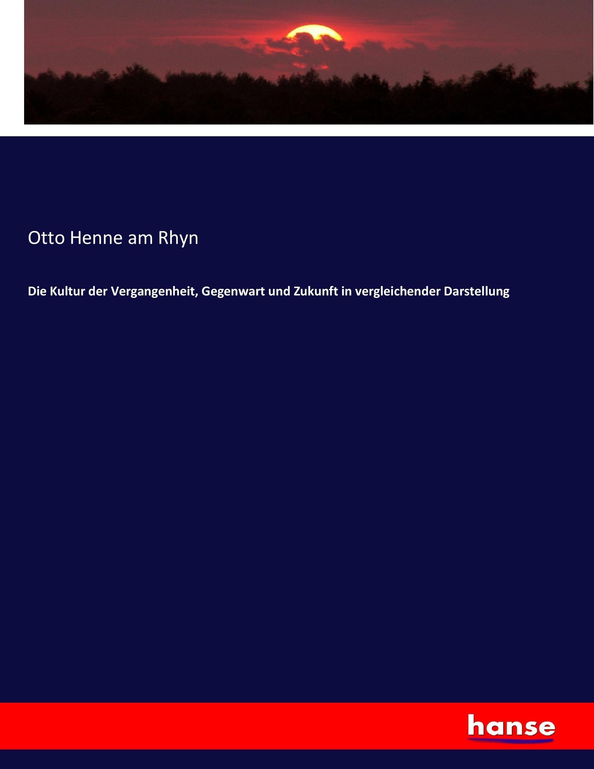 Vorderes Coverbild Die Kultur der Vergangenheit, Gegenwart und Zukunft in vergleichender Darstellung
