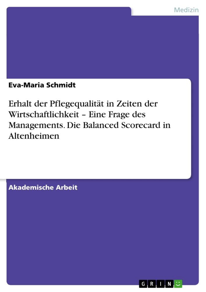 Vorderes Coverbild Erhalt der Pflegequalität in Zeiten der Wirtschaftlichkeit - Eine Frage des Managements. Die Balanced Scorecard in Altenheimen