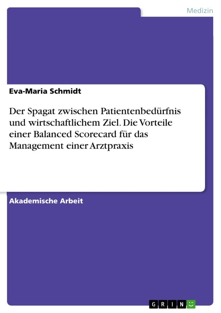 Vorderes Coverbild Der Spagat zwischen Patientenbedürfnis und wirtschaftlichem Ziel. Die Vorteile einer Balanced Scorecard für das Management einer Arztpraxis