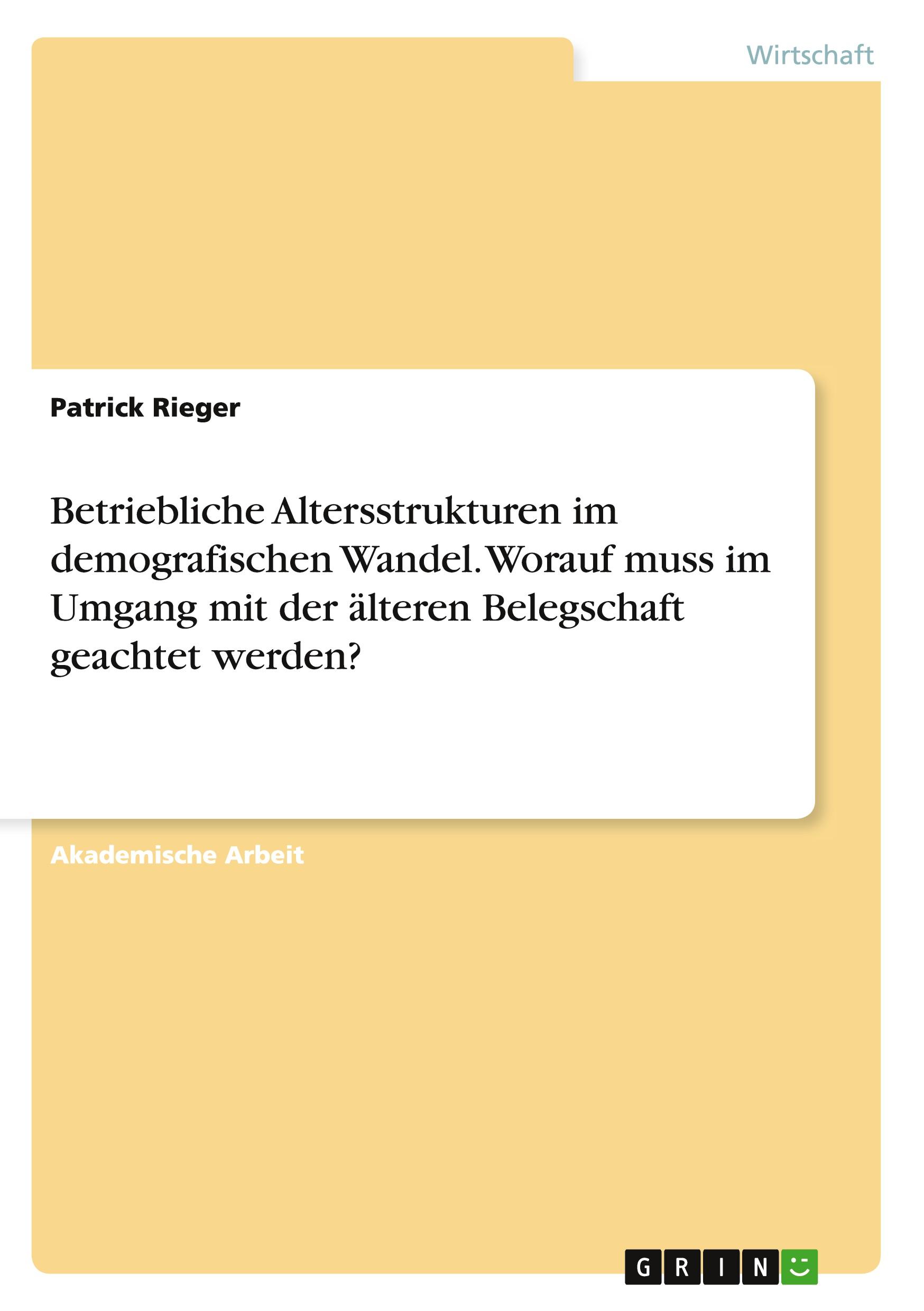 Vorderes Coverbild Betriebliche Altersstrukturen im demografischen Wandel. Worauf muss im Umgang mit der älteren Belegschaft geachtet werden?