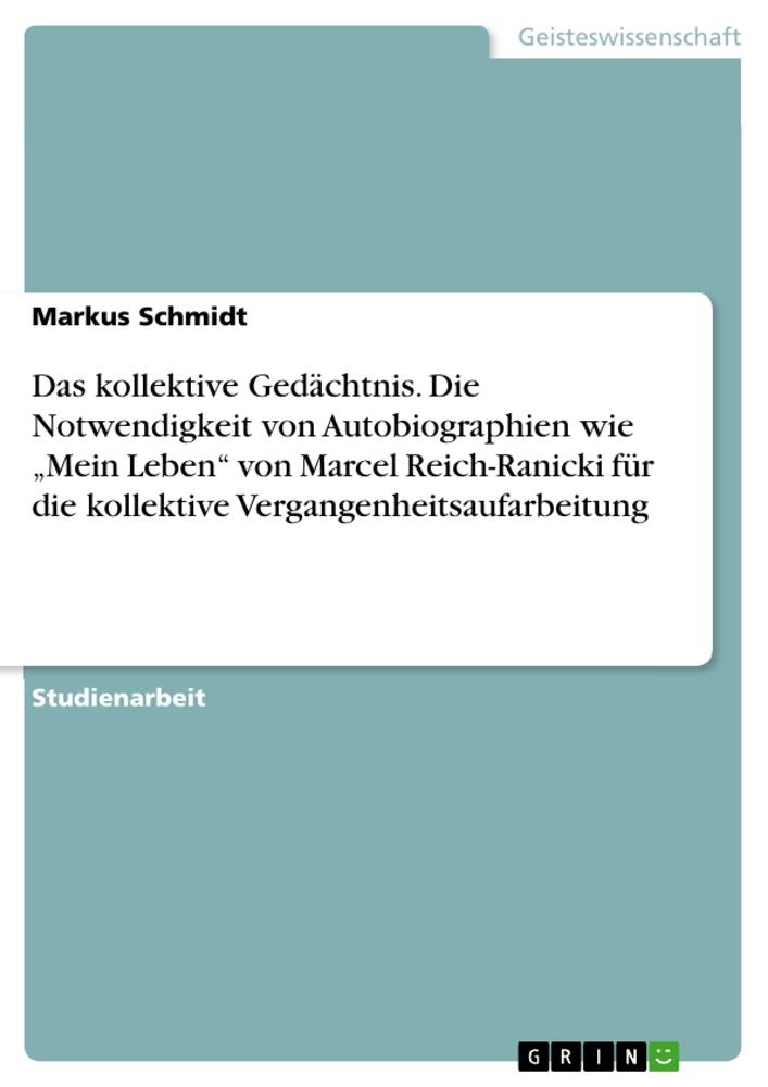 Vorderes Coverbild Das kollektive Gedächtnis. Die Notwendigkeit von Autobiographien wie "Mein Leben" von Marcel Reich-Ranicki für die kollektive Vergangenheitsaufarbeitung