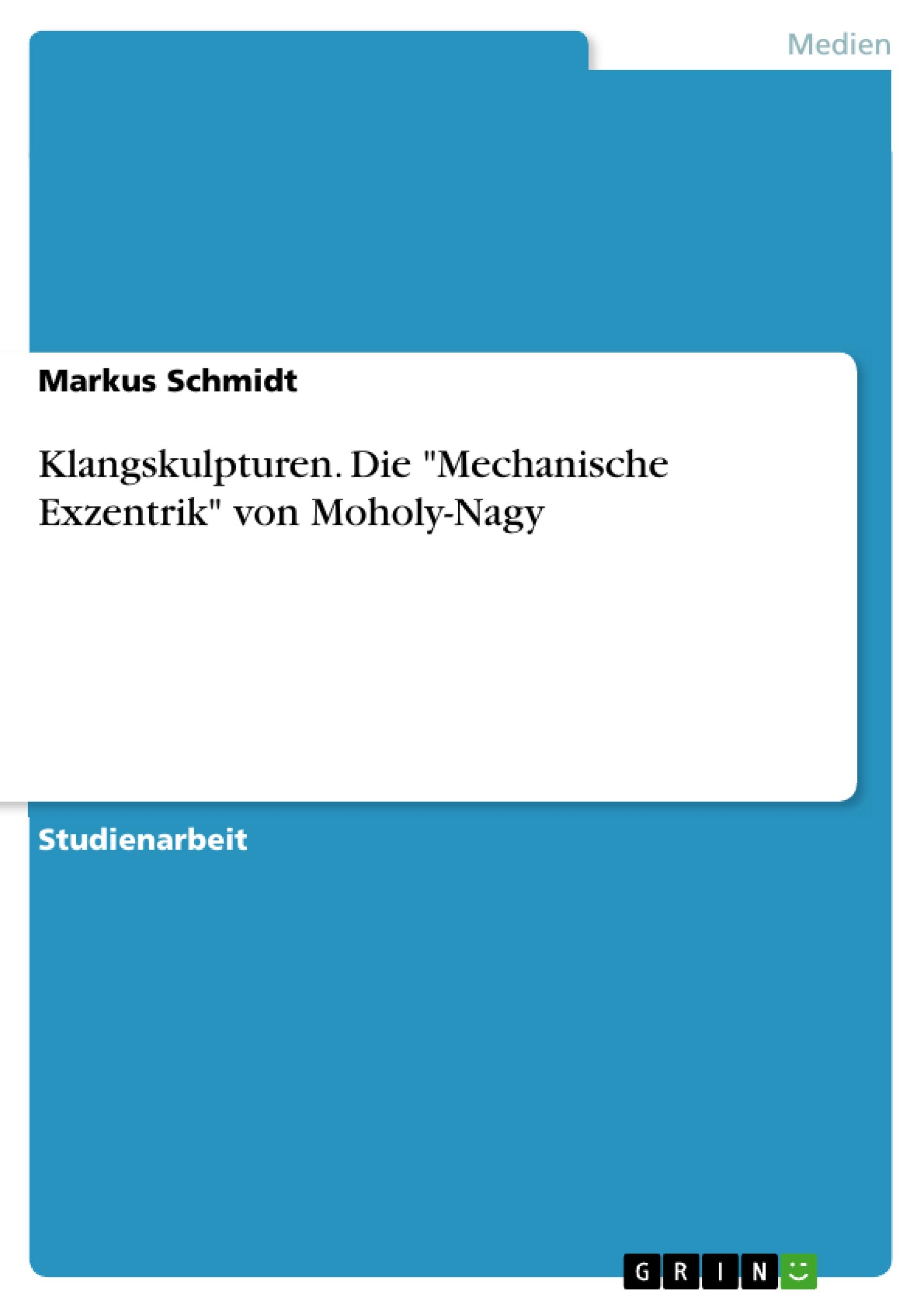 Vorderes Coverbild Klangskulpturen. Die "Mechanische Exzentrik" von Moholy-Nagy