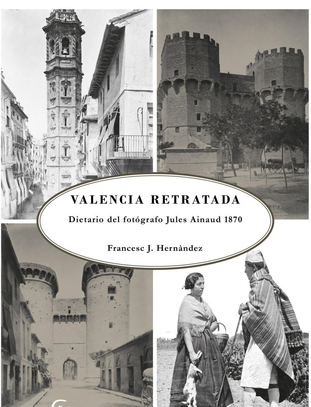 Vorderes Coverbild La Valencia retratada : dietario del fotógrafo Jules Ainaud 1870