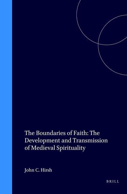 Vorderes Coverbild The Boundaries of Faith: The Development and Transmission of Medieval Spirituality