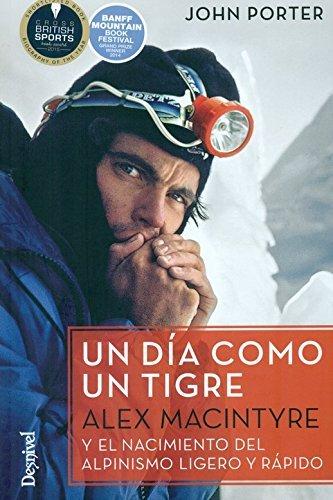 Vorderes Coverbild Un día como un tigre : Alex Nacintyre y el nacimiento del alpinismo ligero y rápido