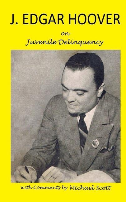 Vorderes Coverbild J. Edgar Hoover on Juvenile Delinquency: with Commentary by Michael Scott