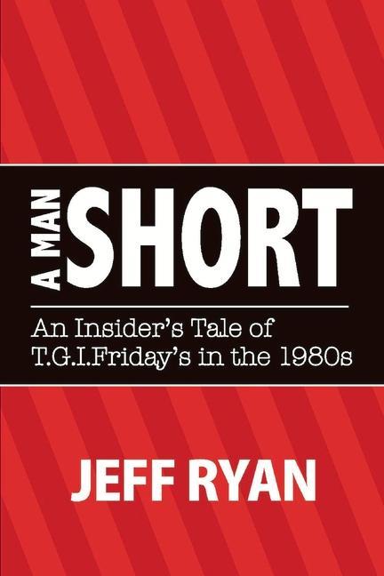 Vorderes Coverbild A Man Short an Insider's Tale of T.G.I. Fridays in the 1980s: Volume 1