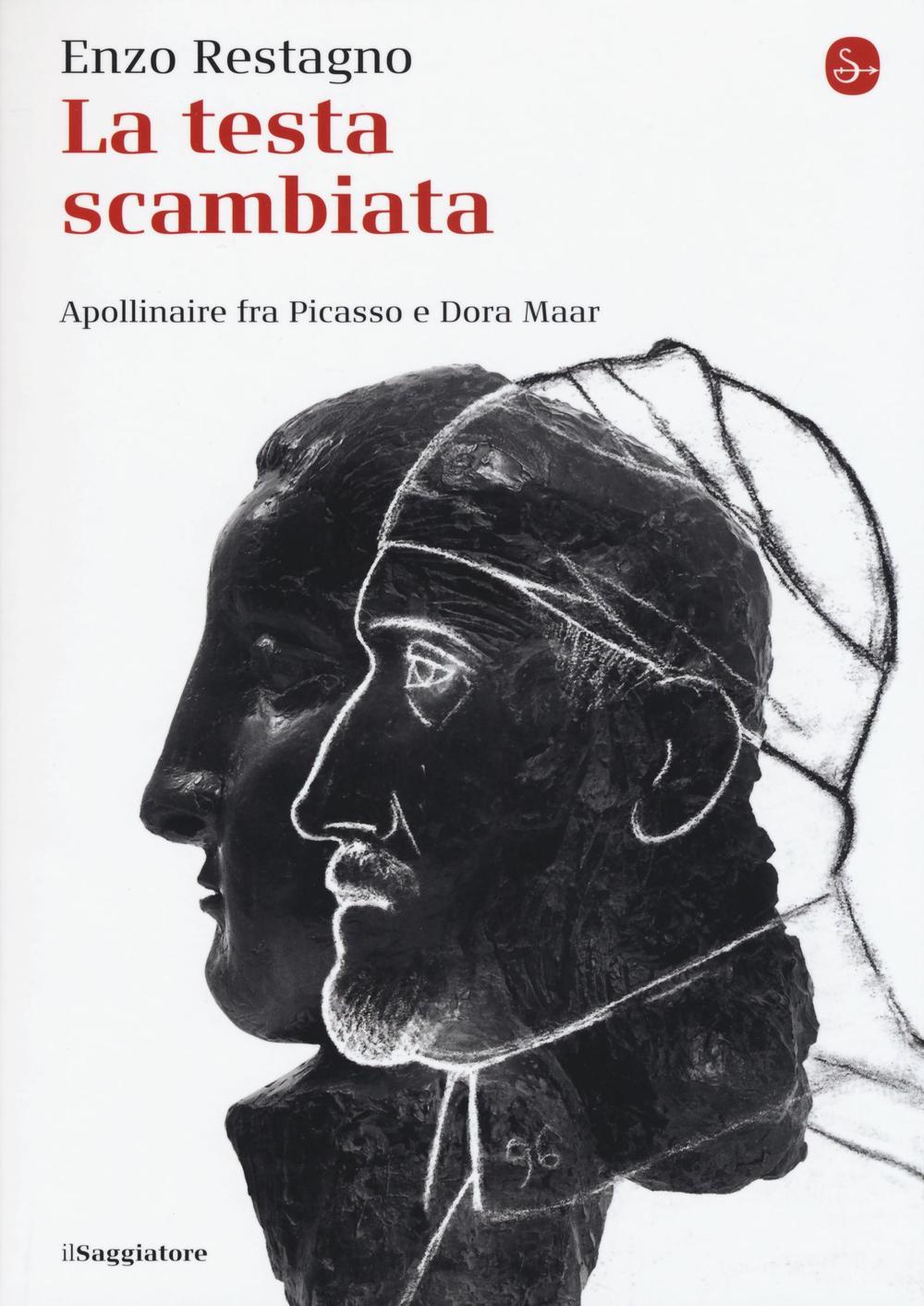 Vorderes Coverbild La testa scambiata. Apollinaire fra Picasso e Dora Maar