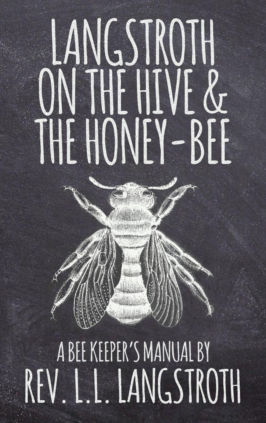 Vorderes Coverbild Langstroth on the Hive and the Honey-Bee, A Bee Keeper's Manual