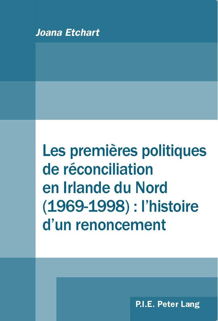 Vorderes Coverbild Les premières politiques de réconciliation en Irlande du Nord (1969-1998) : l'histoire d'un renoncement