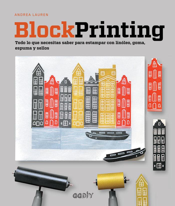 Vorderes Coverbild Block Printing: Todo Lo Que Necesitas Saber Para Estampar Con Linóleo, Goma, Espuma Y Sellos
