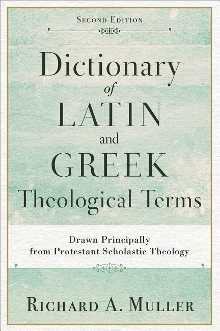 Vorderes Coverbild Dictionary of Latin and Greek Theological Terms: Drawn Principally from Protestant Scholastic Theology