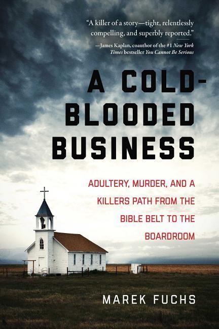 Vorderes Coverbild A Cold-Blooded Business: Adultery, Murder, and a Killer's Path from the Bible Belt to the Boardroom