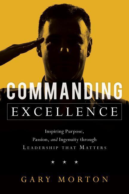 Vorderes Coverbild Commanding Excellence: Inspiring Purpose, Passion, and Ingenuity Through Leadership That Matters