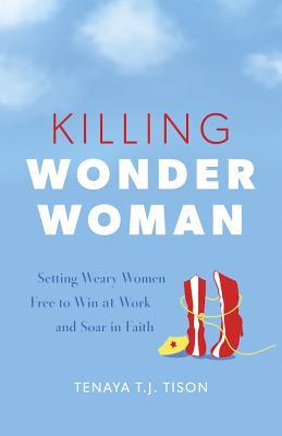 Vorderes Coverbild Killing Wonder Woman: Setting Weary Women Free to Win at Work and Soar in Faith