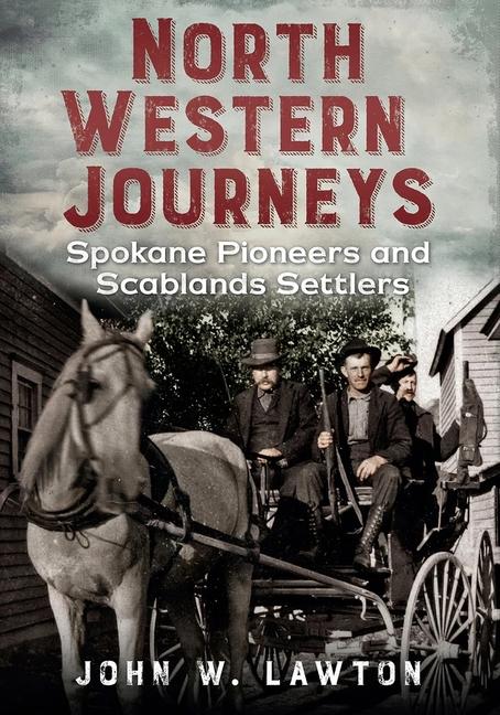 Vorderes Coverbild North Western Journeys: Spokane Pioneers and Scablands Settlers