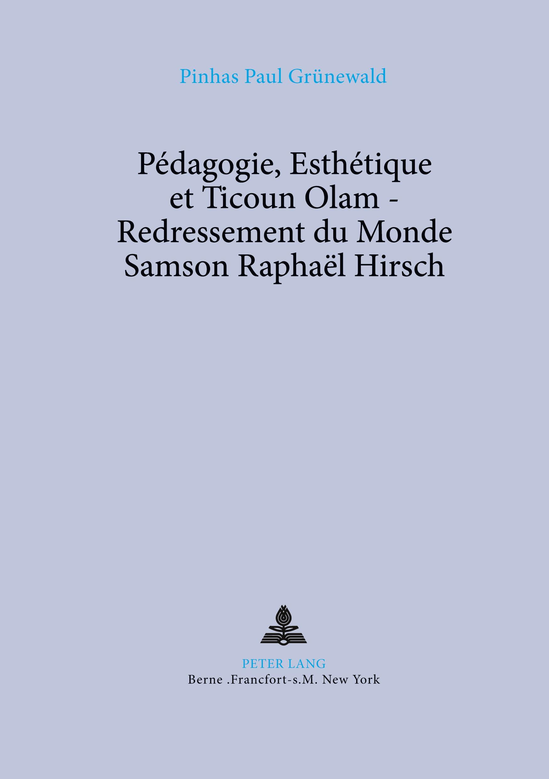 Vorderes Coverbild Pédagogie, Esthétique et Ticoun Olam - Redressement du Monde:- Samson Raphaël Hirsch