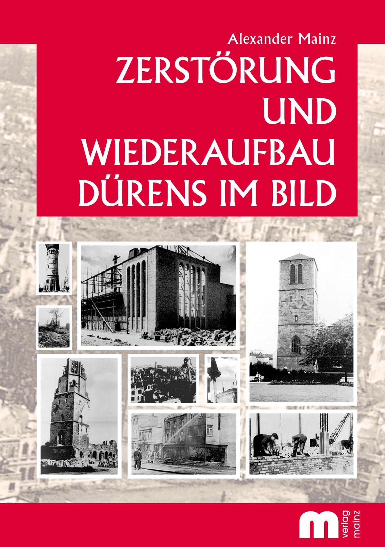 Vorderes Coverbild Zerstörung und Wiederaufbau Dürens im Bild