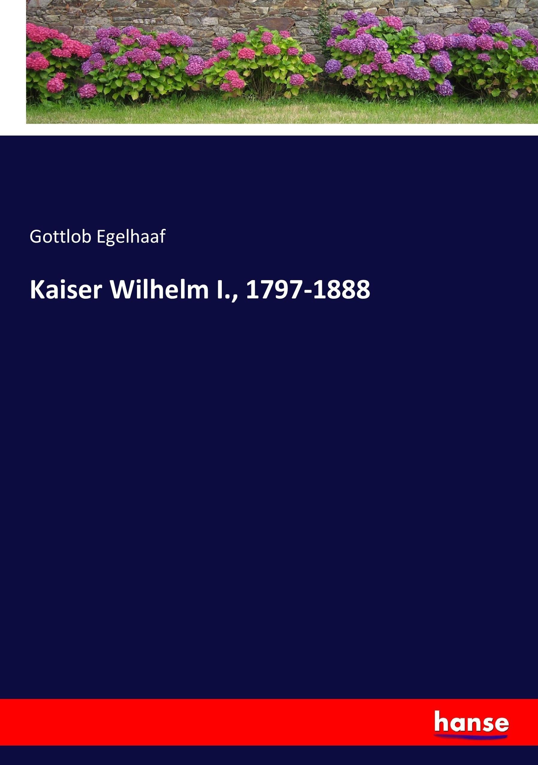 Vorderes Coverbild Kaiser Wilhelm I., 1797-1888