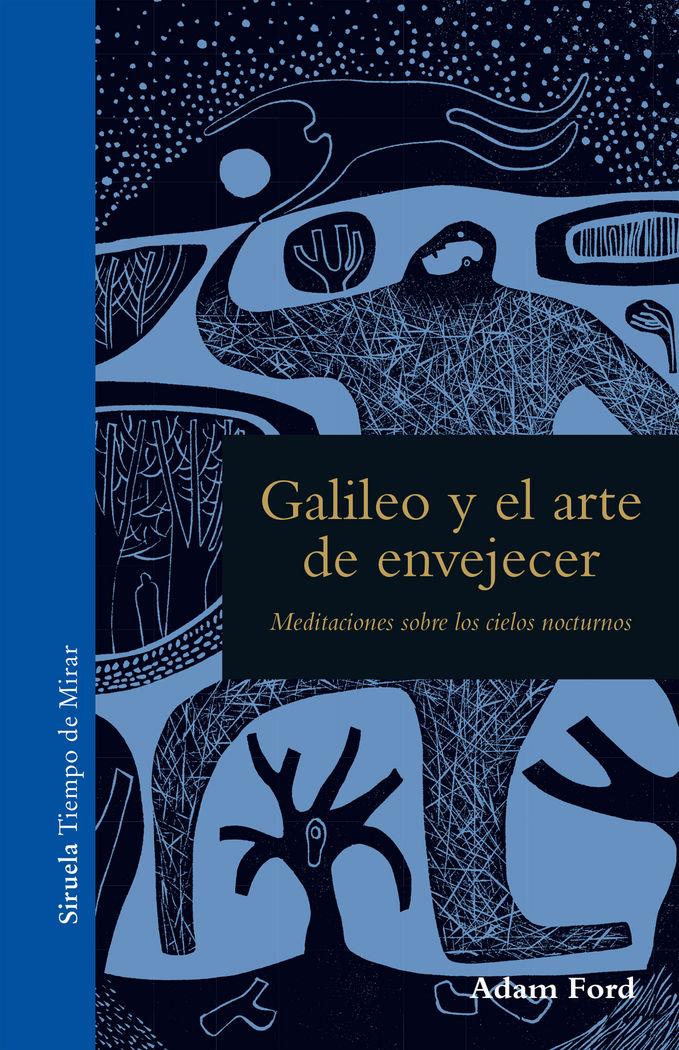 Vorderes Coverbild Galileo y el arte de envejecer : meditaciones sobre los cielos nocturnos