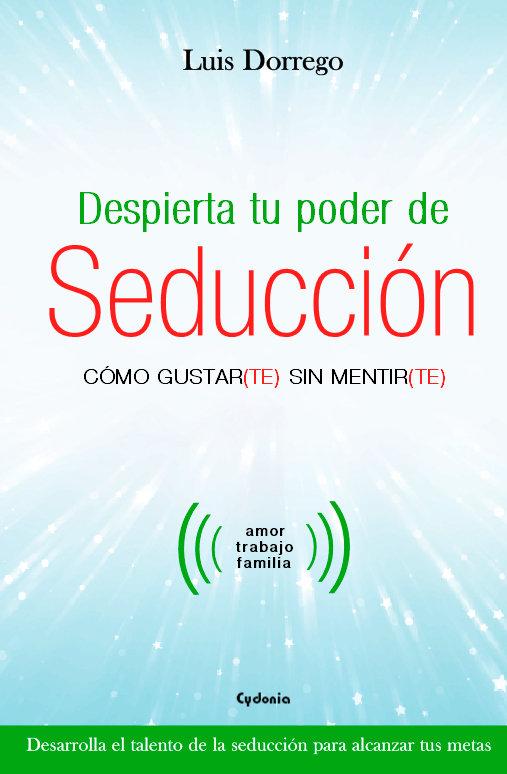 Vorderes Coverbild Despierta tu poder de seducción : cómo gustar-te sin mentir-te