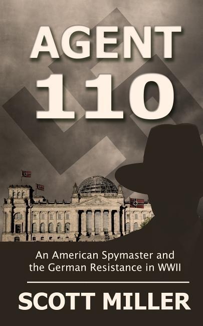 Vorderes Coverbild Agent 110: An American Spymaster and the German Resistance in WWII