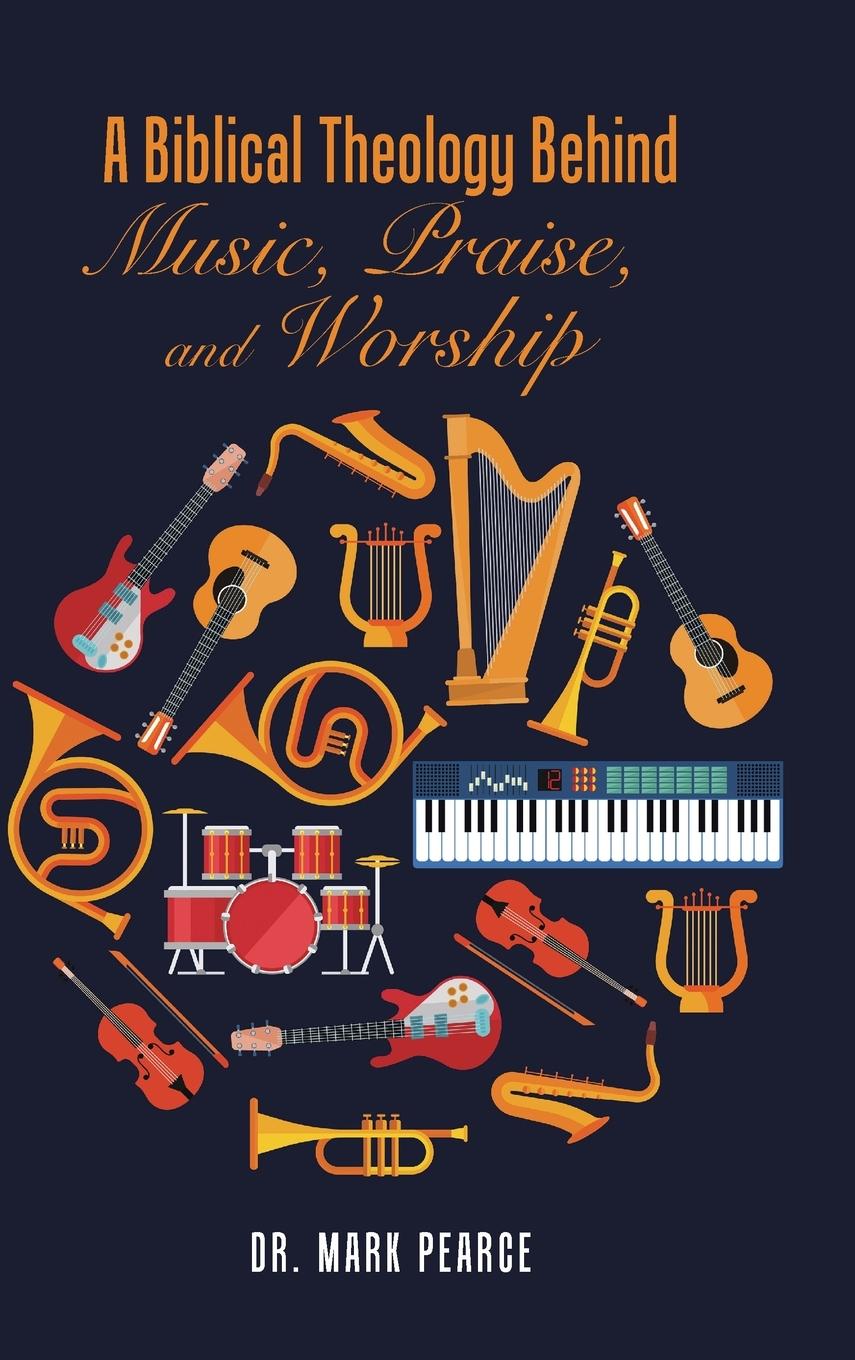 Vorderes Coverbild A Biblical Theology Behind Music, Praise, and Worship