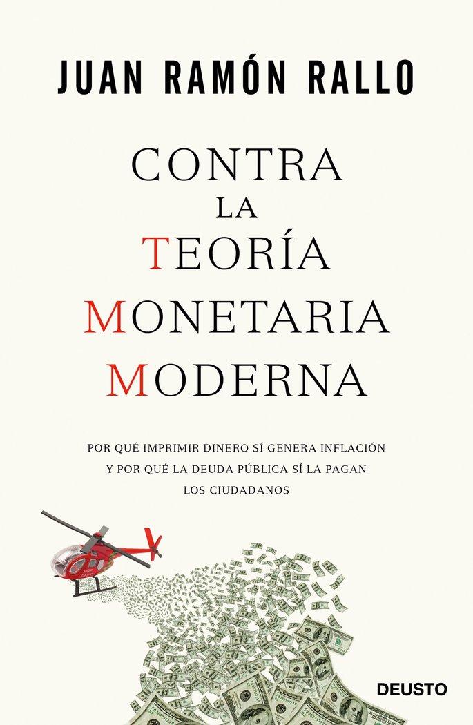 Vorderes Coverbild Contra la Teoría Monetaria Moderna : por qué imprimir dinero sí genera inflación y por qué la deuda pública sí la pagan los ciudadanos