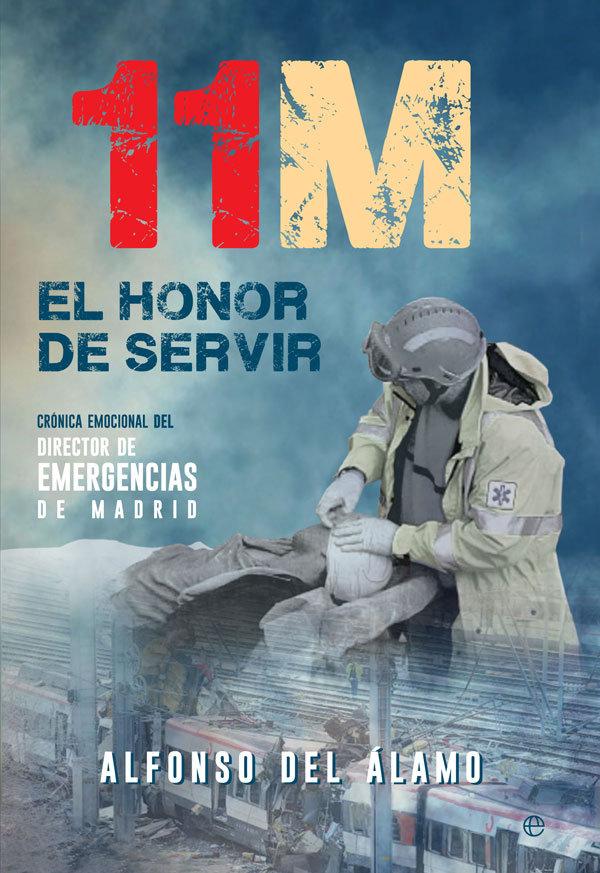 Vorderes Coverbild 11-M, el honor de servir : crónica emocional del director de Emergencias de Madrid