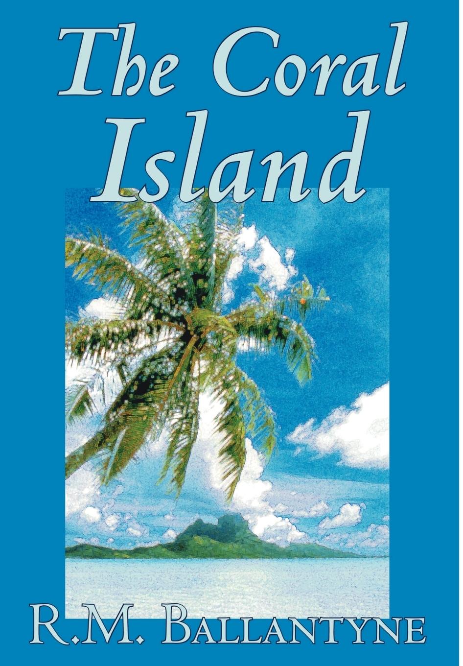 Vorderes Coverbild The Coral Island by R.M. Ballantyne, Fiction, Literary, Action & Adventure