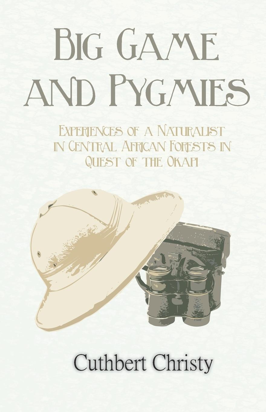 Vorderes Coverbild Big Game and Pygmies - Experiences of a Naturalist in Central African Forests in Quest of the Okapi