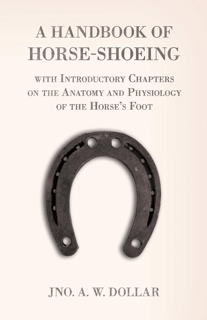 Vorderes Coverbild A Handbook of Horse-Shoeing with Introductory Chapters on the Anatomy and Physiology of the Horse's Foot