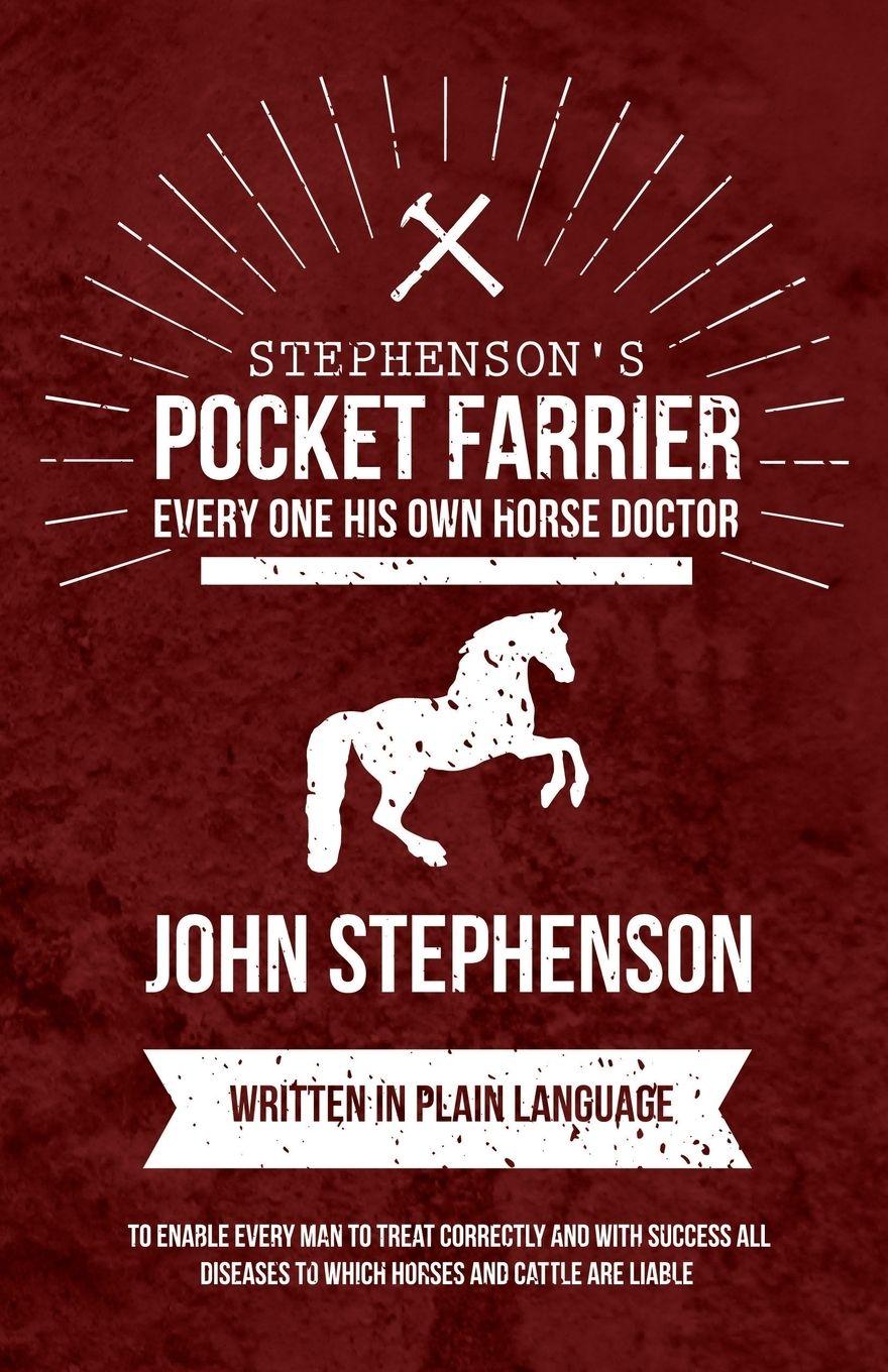 Vorderes Coverbild Stephenson's Pocket Farrier or Every one His own Horse Doctor - Written in Plain Language to Enable Every Man to Treat Correctly and with Success all Diseases to Which Horses and Cattle are Liable