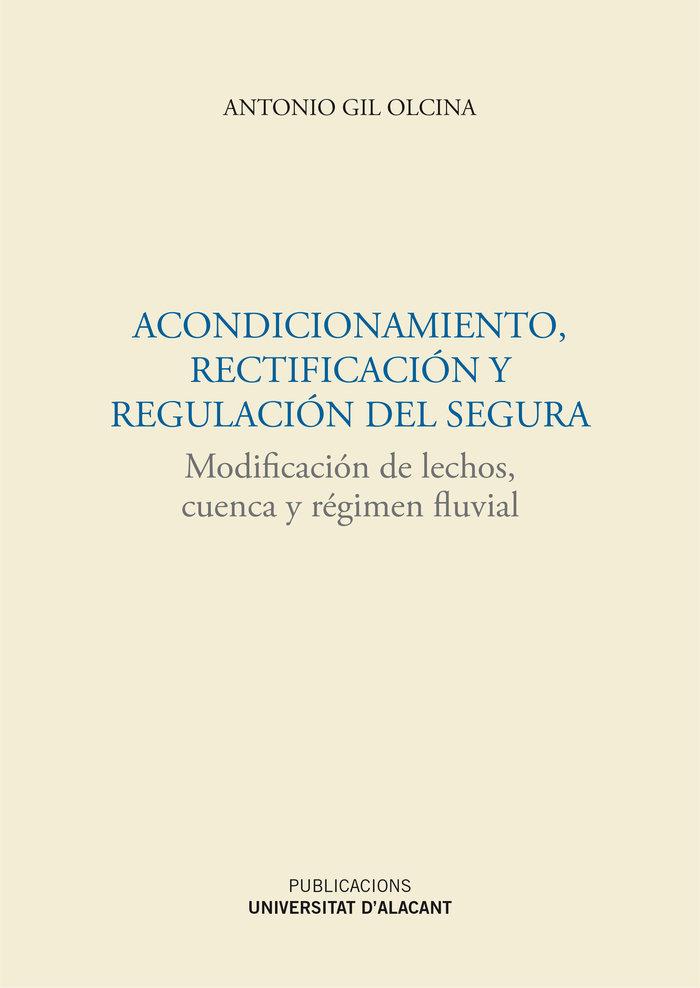Vorderes Coverbild Acondicionamiento, rectificación y regulación del Segura : modificación de lechos, cuenca y régimen fluvial