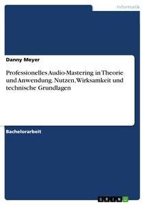 Vorderes Coverbild Professionelles Audio-Mastering in Theorie und Anwendung. Nutzen, Wirksamkeit und technische Grundlagen