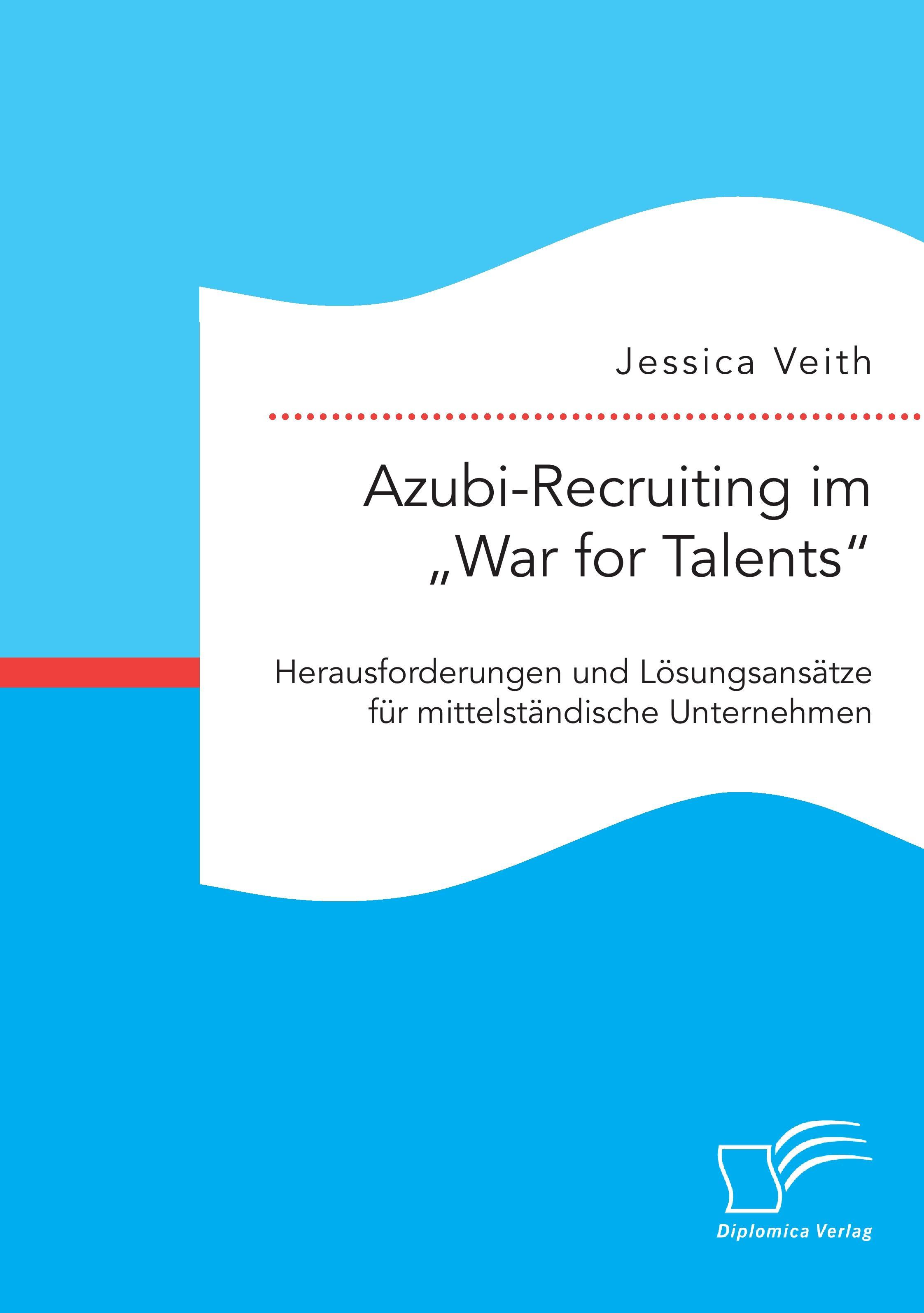 Vorderes Coverbild Azubi-Recruiting im "War for Talents". Herausforderungen und Lösungsansätze für mittelständische Unternehmen
