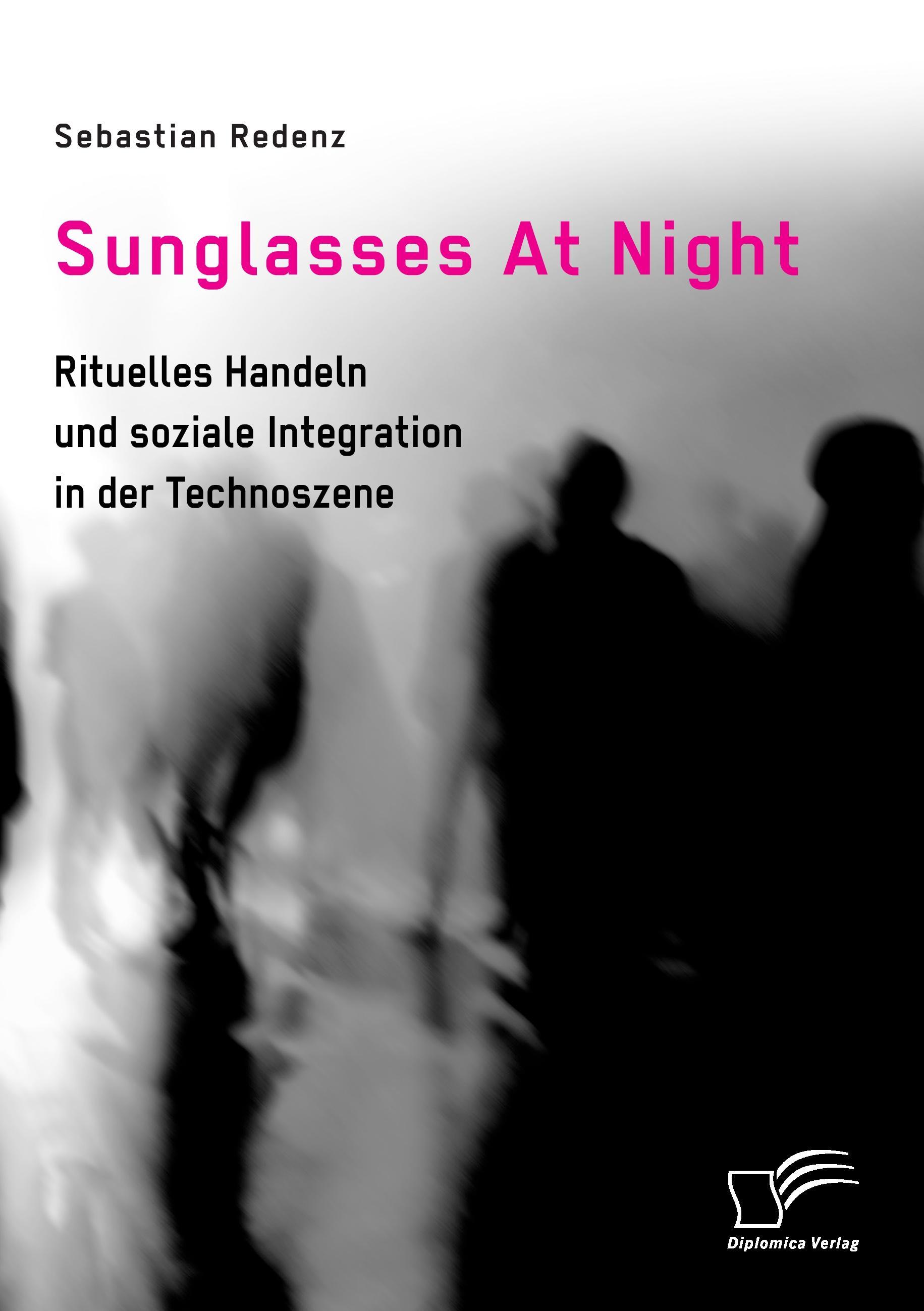 Vorderes Coverbild Sunglasses At Night. Rituelles Handeln und soziale Integration in der Technoszene