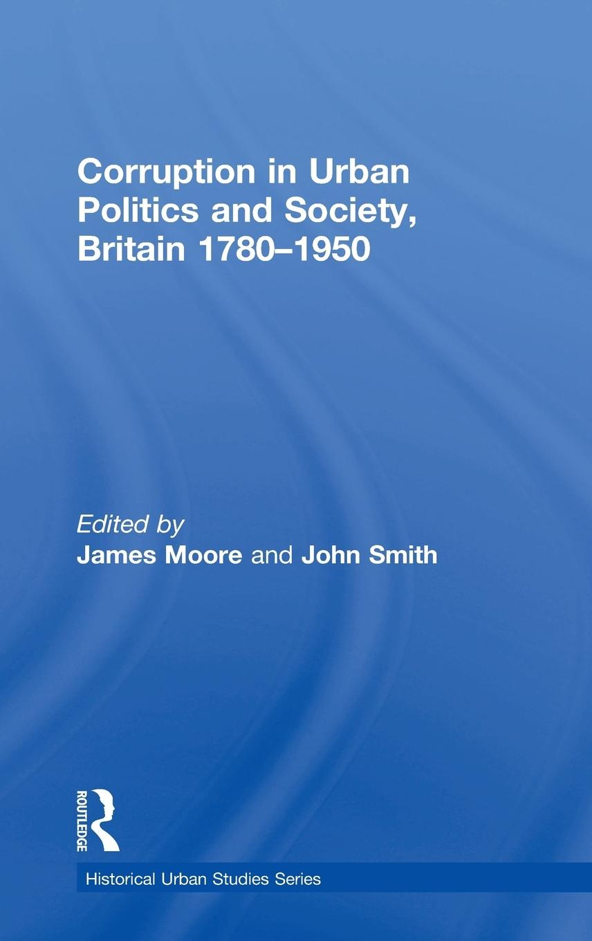Vorderes Coverbild Corruption in Urban Politics and Society, Britain 1780-1950