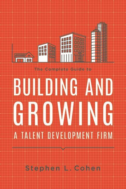 Vorderes Coverbild The Complete Guide to Building and Growing a Talent Development Firm