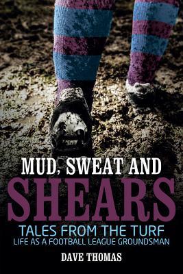 Vorderes Coverbild Mud, Sweat and Shears: Tales from the Turf - Life as a Football League Groundsman
