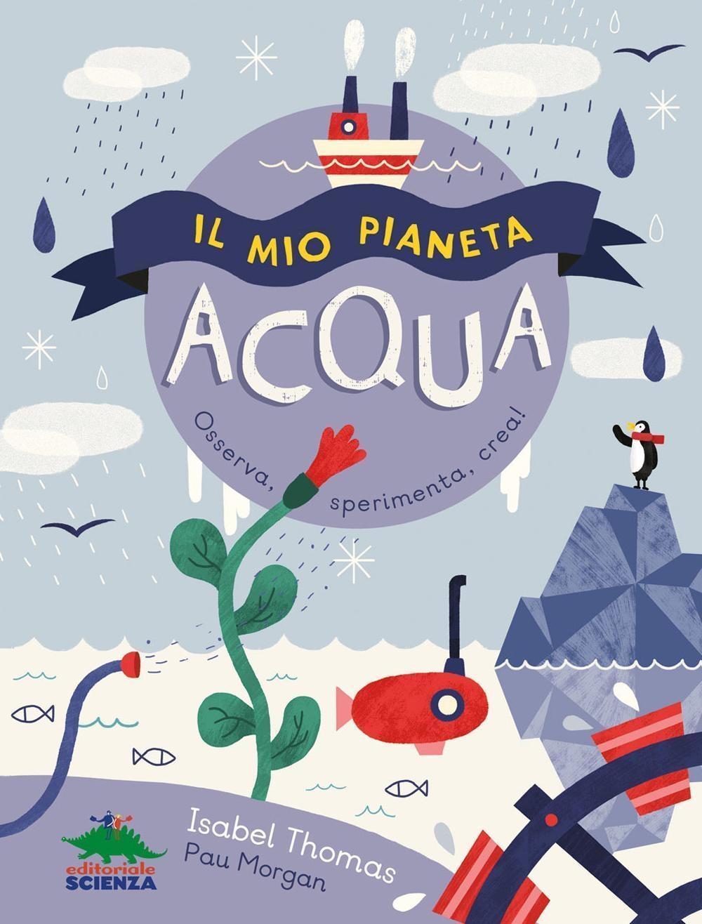 Vorderes Coverbild Il mio pianeta. Acqua. Osserva, sperimenta, crea!