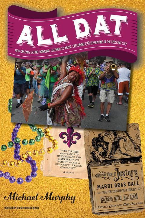 Vorderes Coverbild All DAT New Orleans: Eating, Drinking, Listening to Music, Exploring, & Celebrating in the Crescent City