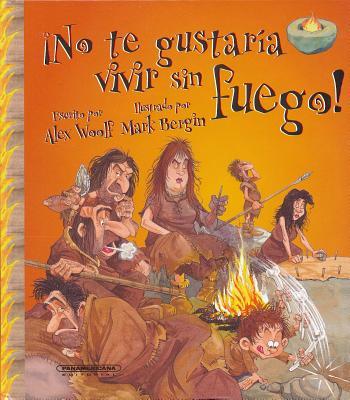 Vorderes Coverbild No Te Gustaria Vivir Sin Fuego! = You Wouldn't Want to Live Without Fire!