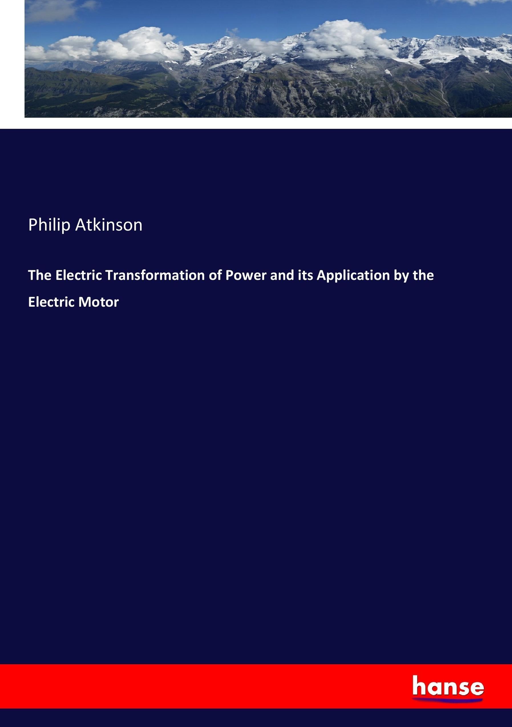 Vorderes Coverbild The Electric Transformation of Power and its Application by the Electric Motor