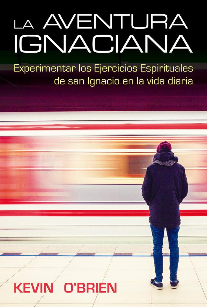 Vorderes Coverbild La aventura ignaciana : experimentar los ejercicios espirituales de San Ignacio en la vida diaria